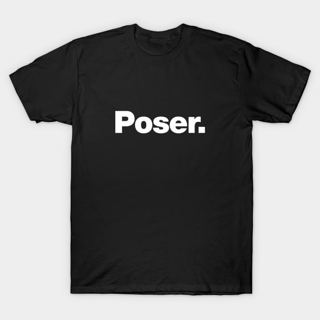 The word Poser. T-Shirt by Chestify